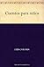 Cuentos para niños (Edición de la Biblioteca Virtual Miguel de Cervantes) (Spanish Edition)