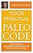 The Paleo Cure: Eat Right for Your Genes, Body Type, and Personal Health Needs—Prevent and Reverse Disease, Lose Weight Effortlessly, and Look and Feel Better than Ever