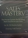 Sales Mastery: The Proven System for Building More Income in Less Time