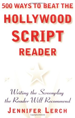 500 Ways to Beat the Hollywood Script Reader: Writing the Screenplay the Reader Will Recommend (Paperback)
