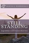 STILL STANDING Equipped Grounded Praying STILL STANDING Equipped Grounded Praying