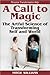 Personal Transformation Help: A Call to Magic - the Artful Science of Transforming Self and World
