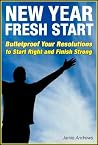 New Year, Fresh Start: Bulletproof Your Resolutions to Start Right and Finish Strong (Real Abundance Book 1) New Year, Fresh Start: Bulletproof Your Resolutions to Start Right and Finish Strong (Real Abundance Book 1)