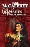 If Wishes Were Horses by Anne McCaffrey
