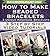 How to Make Beaded Bracelets: 3 Step by Step Video Tutorials (Handmade Jewelry Making Pocket Guide)