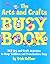 The Arts and Crafts Busy Book by Trish Kuffner The Arts and Crafts Busy Book by Trish Kuffner