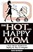 The Hot and Happy Mom: A Bu...