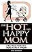 The Hot and Happy Mom: A Busy Mama’s Handbook for Staying Fit, Sexy, and Energized