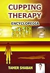 Cupping Therapy Encyclopedia by Tamer Shaban