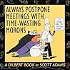 Always Postpone Meetings with Time-Wasting Morons by Scott Adams