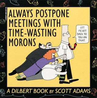 Always Postpone Meetings with Time-Wasting Morons (Dilbert, #1)