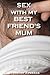 Sex with my Best Friend's Mum.