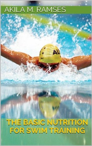 The Basic Nutrition for Swim Training (Kindle Edition)