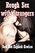 Rough Sex with Strangers: Five Rough Sex Erotica Stories