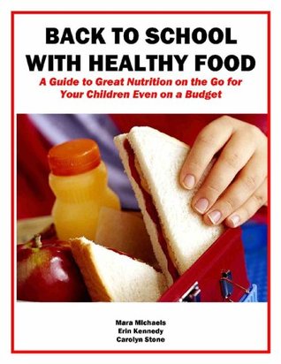 Back to School With Healthy Food: A Guide To Great Nutrition On The Go For Your Children Even On A Budget (Eat Better For Less Guides Book 5)