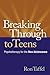 Breaking Through to Teens: Psychotherapy for the New Adolescence