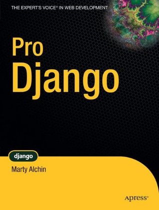 Pro Django (The Expert's Voice in Web Development)
