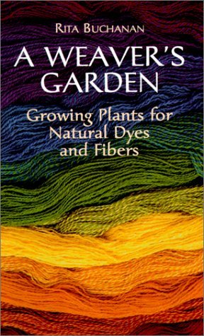 A Weaver's Garden: Growing Plants for Natural Dyes and Fibers (Dover Crafts: Weaving & Dyeing)