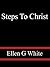Steps To Christ by Ellen Gould White