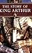 The Story of King Arthur (Kingfisher Epics)