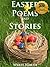 A Collection of Easter Poems and Stories (For the Entire Family!)