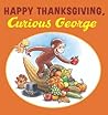 Happy Thanksgiving, Curious George by H.A. Rey Happy Thanksgiving, Curious George by H.A. Rey