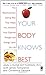 Your Body Knows Best by Ann Louise Gittleman