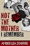 Not the Mother I Remember: A Memoir