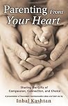 Parenting From Your Heart: Sharing the Gifts of Compassion, Connection, and Choice (Nonviolent Communication Guides)