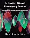 A Digital Signal Processing Primer: With Applications to Digital Audio and Computer Music