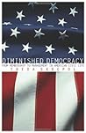 Diminished Democracy (The Julian J. Rothbaum Distinguished Lecture Series) (Volume 8)