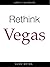 Rethink Vegas: The Ultimate...