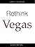 Rethink Vegas by Adam Bryan