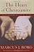 The Heart of Christianity by Marcus J. Borg The Heart of Christianity by Marcus J. Borg