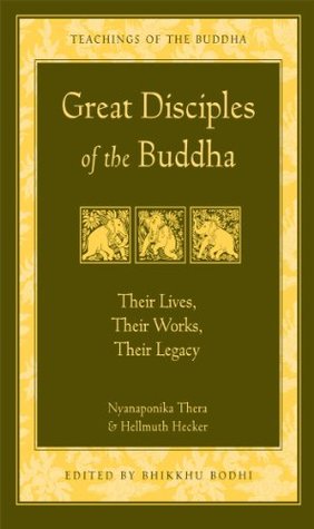 Great Disciples of the Buddha: Their Lives, Their Works, Their Legacy (The Teachings of the Buddha)