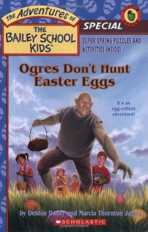 Ogres Don't Hunt Easter Eggs (The Adventures of the Bailey School Kids Holiday Special, #5)