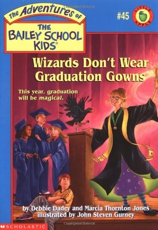 Wizards Don't Wear Graduation Gowns (The Adventures Of The Bailey School Kids, #45)