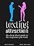 Texting Attraction - The Cheat Sheet Guide To The Responses Y... by Michael  Masters