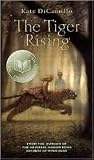 The Tiger Rising by Kate DiCamillo by Kate DiCamillo