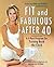 Fit and Fabulous After 40: ...
