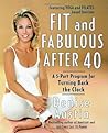 Fit and Fabulous After 40: A 5-Part Program for Turning Back the Clock