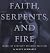 Faith, Serpents and Fire: I...