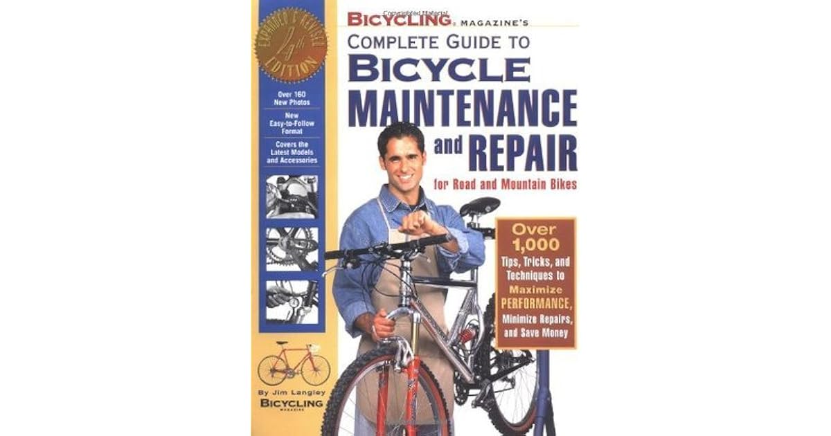 Bicycling Magazine's Complete Guide to Bicycle Maintenance and Repair Over 1,000 Tips, Tricks