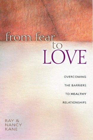 From Fear to Love: Overcoming the Barriers to Healthy Relationships (Paperback)