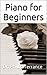 Piano for Beginners by Phillip Terrance