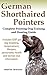 German Shorthaired Pointers: Complete Pointing Dog Training and Hunting Guide