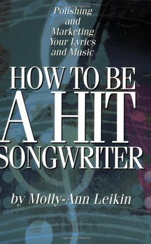 How to Be a Hit Songwriter: Polishing and Marketing Your Lyrics and Music (Paperback)