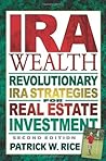IRA Wealth: Revolutionary IRA Strategies for Real Estate Investment IRA Wealth: Revolutionary IRA Strategies for Real Estate Investment