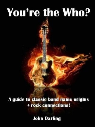You're the Who?: A Guide to Classic Band Name Origins + Rock Connections! (Kindle Edition)