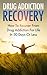 Drug Addiction Recovery - How To Recover From Drug Addiction For Life In 30 Days Or Less